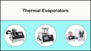 Thermal Evaporator | 5 Types of Thermal Evaporation Systems