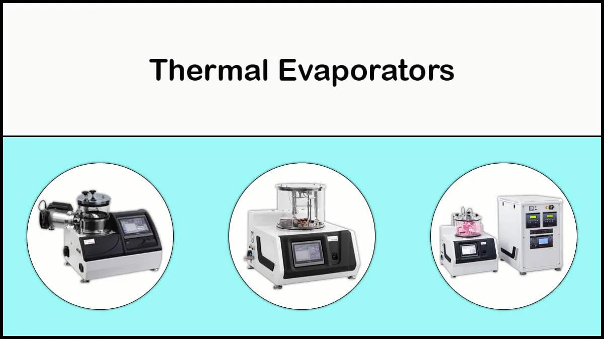 Thermal Evaporators | Different Models of Thermal Evaporator Thermal Evaporator | 5 Types of Thermal Evaporation Systems