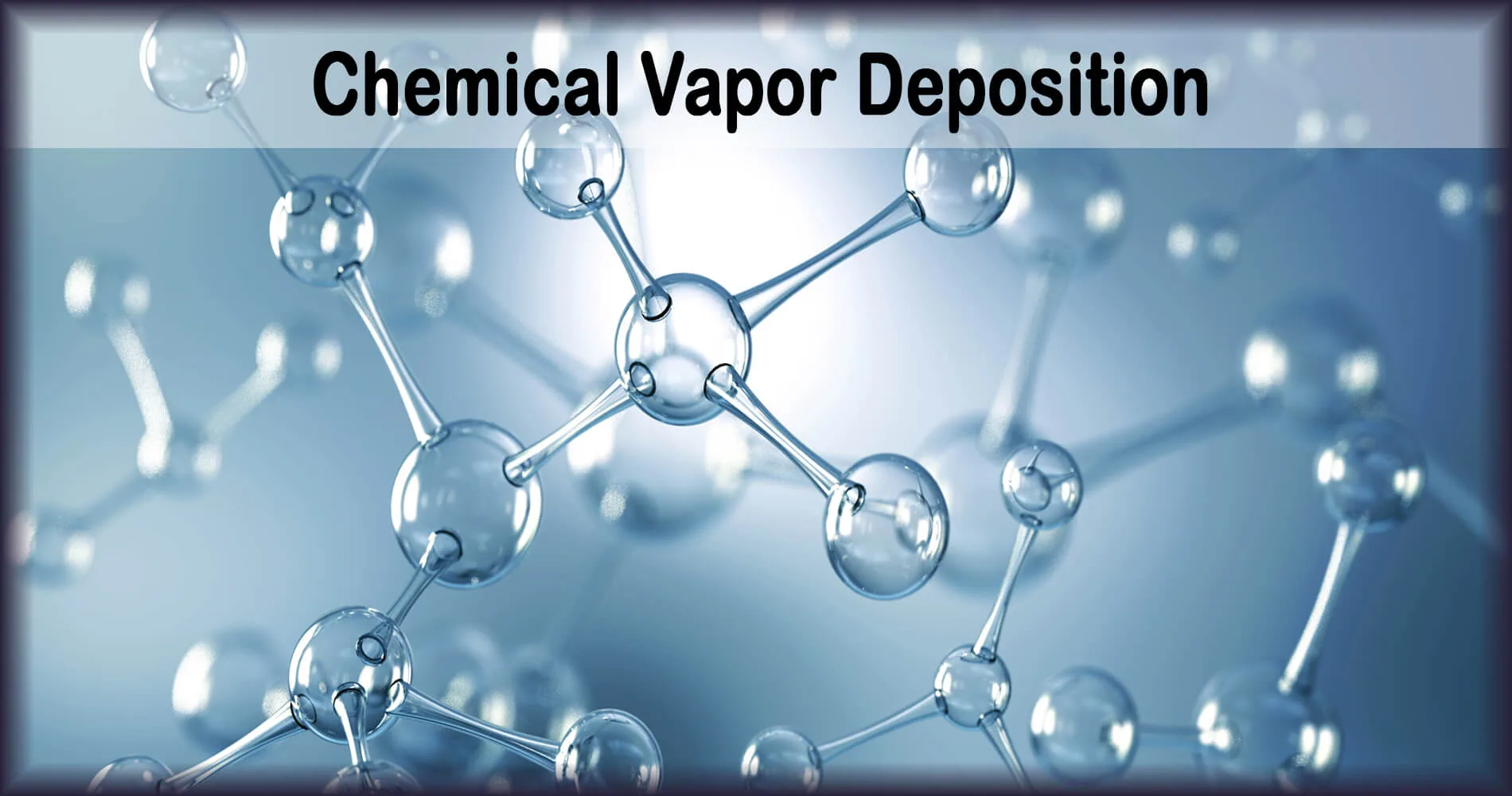 Chemical Vapor Deposition (CVD) Chemical Vapor Deposition (CVD)